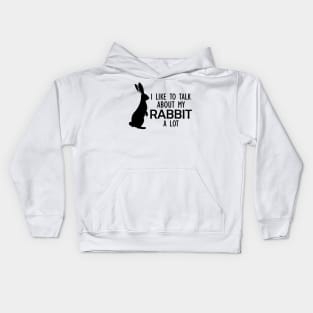 Rabbit - I like to talk about my rabbit a lot Kids Hoodie